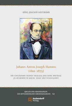 portada Johann Anton Joseph Hansen (1801-1875): Ein Streitbarer Trierer Theologe Und Seine Anstoae Zu Reformen in Kirche, Staat Und Gesellschaft (en Alemán)