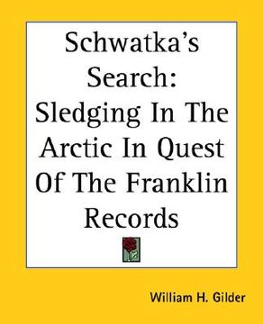 portada schwatka's search: sledging in the arctic in quest of the franklin records (en Inglés)