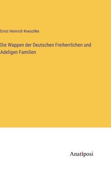 portada Die Wappen der Deutschen Freiherrlichen und Adeligen Familien (in German)