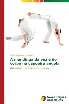 portada A mandinga da voz e do corpo na capoeira angola: Oralidade, performance, poesia (in Portuguese)