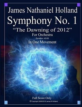 portada Symphony No. 1 The Dawning of 2012: For Orchestra, Full Score Only (in English)