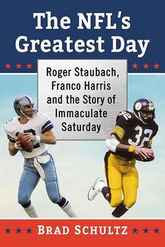 portada The Nfl's Greatest Day: Roger Staubach, Franco Harris and the Story of Immaculate Saturday (in English)