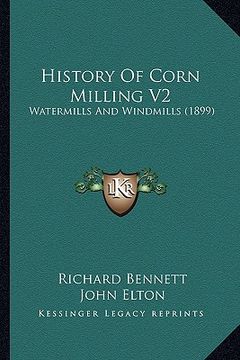 portada history of corn milling v2: watermills and windmills (1899) (en Inglés)