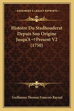 portada Histoire Du Stadhouderat Depuis Son Origine Jusqu'A Present V2 (1750) (in French)
