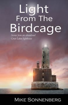 portada Light From The Birdcage: Stories From An Abandoned Lighthouse (en Inglés)