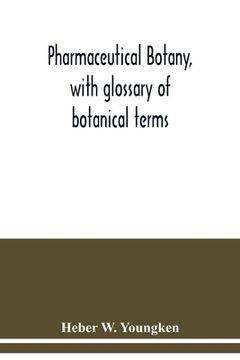 portada Pharmaceutical botany, with glossary of botanical terms (in English)