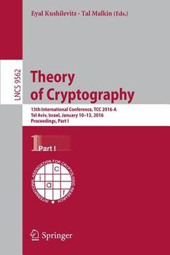 portada Theory of Cryptography: 13Th International Conference, tcc 2016-A, tel Aviv, Israel, January 10-13, 2016, Proceedings, Part i: 9562 (Lecture Notes in Computer Science) (en Inglés)