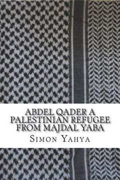 portada Abdel Qader a Palestinian refugee from Majdal Yaba (in English)