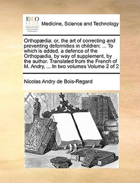 portada orthop]dia: or, the art of correcting and preventing deformities in children: ... to which is added, a defence of the orthop]dia, (in English)