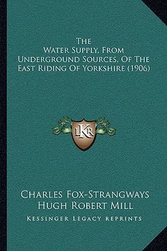 portada the water supply, from underground sources, of the east riding of yorkshire (1906) (in English)