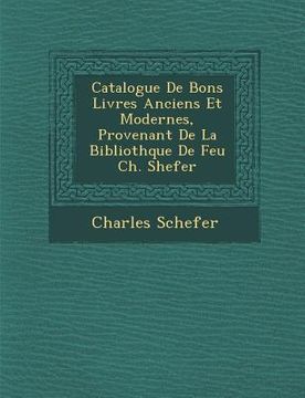 portada Catalogue de Bons Livres Anciens Et Modernes, Provenant de La Biblioth Que de Feu Ch. Shefer (en Francés)