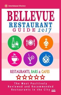 portada Bellevue Restaurant Guide 2017: Best Rated Restaurants in Bellevue, Washington - 500 Restaurants, Bars and Cafés recommended for Visitors, 2017