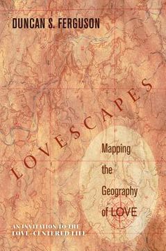 portada lovescapes: mapping the geography of love: an invitation to the love-centered life