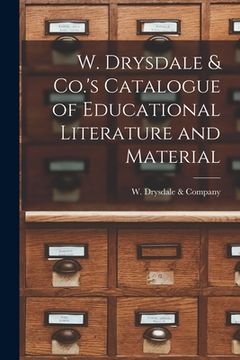 portada W. Drysdale & Co.'s Catalogue of Educational Literature and Material [microform] (en Inglés)