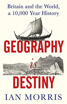 portada Geography is Destiny: Britain and the World, a 10,000 Year History 