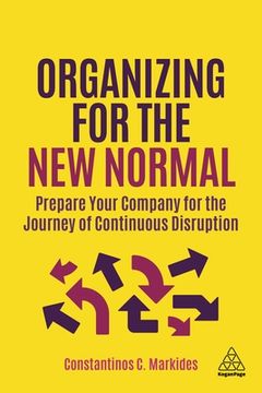 portada Organizing for the new Normal: Prepare Your Company for the Journey of Continuous Disruption