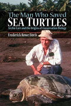 portada The man who Saved sea Turtles: Archie Carr and the Origins of Conservation Biology (en Inglés)