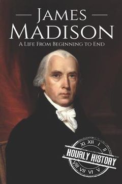 portada James Madison: A Life from Beginning to End (en Inglés)