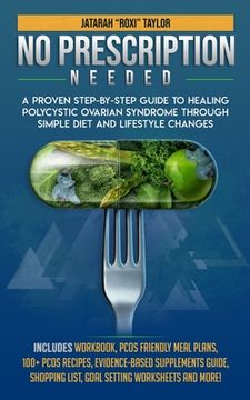 portada No Prescription Needed A Proven Step-By-Step Guide To Healing Polycystic Ovarian Syndrome Through Simple Diet And Lifestyle Changes (en Inglés)
