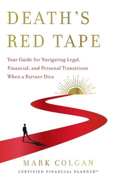 portada Death's Red Tape: Your Guide for Navigating Legal, Financial, and Personal Transitions When a Partner Dies (en Inglés)