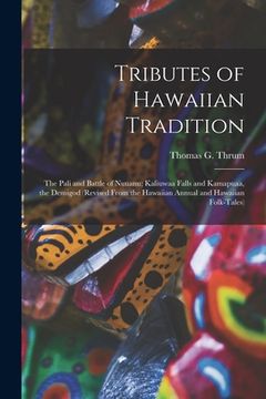 portada Tributes of Hawaiian Tradition: the Pali and Battle of Nuuanu; Kaliuwaa Falls and Kamapuaa, the Demigod (revised From the Hawaiian Annual and Hawaiian