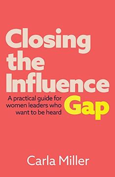 portada Closing the Influence Gap: A Practical Guide for Women Leaders who Want to be Heard (en Inglés)
