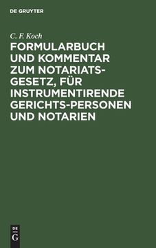 portada Formularbuch und Kommentar zum Notariats-Gesetz, fã â¼r Instrumentirende Gerichts-Personen und Notarien (German Edition) [Hardcover ] (en Alemán)