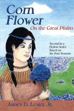 portada Corn Flower on the Great Plains: Second in a Fiction Series Based on the Four Seasons (en Inglés)