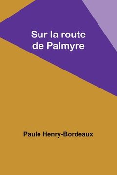 portada Sur la route de Palmyre (en Inglés)