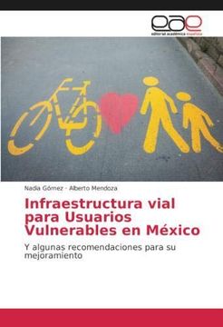 portada Infraestructura vial para Usuarios Vulnerables en México: Y algunas recomendaciones para su mejoramiento (Paperback)