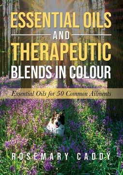 portada Essential Oils and Therapeutic Blends in Colour: Essential Oils for 50 Common Ailments (en Inglés)
