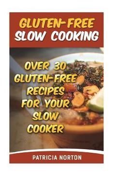 portada Gluten-Free Slow Cooking: Over 3o Gluten-Free Recipes For Your Slow Cooker (en Inglés)