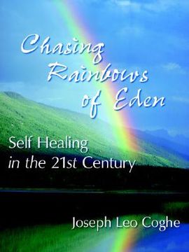 portada chasing rainbows of eden: self healing in the 21st century (en Inglés)