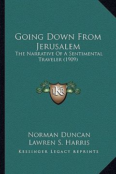 portada going down from jerusalem: the narrative of a sentimental traveler (1909) (en Inglés)