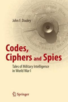 portada Codes, Ciphers and Spies: Tales of Military Intelligence in World War I (en Inglés)