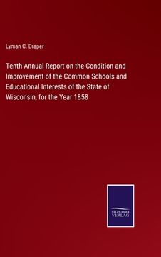portada Tenth Annual Report on the Condition and Improvement of the Common Schools and Educational Interests of the State of Wisconsin, for the Year 1858 (in English)