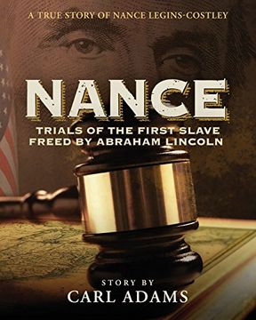 portada Nance: Trials of the First Slave Freed by Abraham Lincoln: A True Story of Nance Legins-Costley (en Inglés)