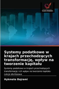 portada Systemy podatkowe w krajach przechodzących transformację, wplyw na tworzenie kapitalu (en Polaco)