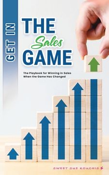 portada Get in the Sales Game: The Playbook for Winning in Sales When the Game Has Changed (en Inglés)