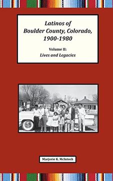 portada Latinos of Boulder County, Colorado, 1900-1980: Volume Two: Lives and Legacies (en Inglés)