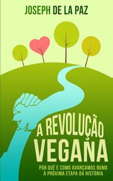 portada A revolução vegana: Por quê e como avançamos rumo à próxima etapa da história (en Portugués)