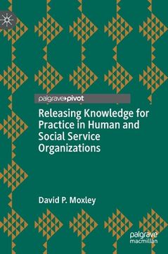 portada Releasing Knowledge for Practice in Human and Social Service Organizations (en Inglés)