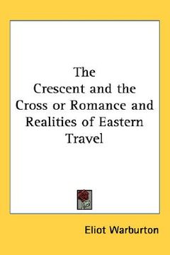portada the crescent and the cross or romance and realities of eastern travel (in English)
