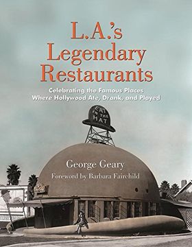 portada L. A. 's Legendary Restaurants: Celebrating the Famous Places Where Hollywood Ate, Drank, and Played (en Inglés)