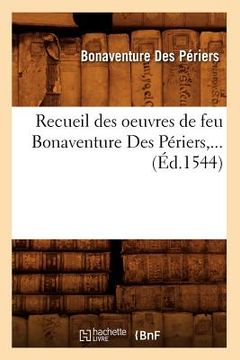 portada Recueil Des Oeuvres de Feu Bonaventure Des Périers (Éd.1544) (in French)