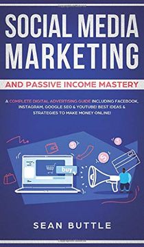 portada Social Media Marketing and Passive Income Mastery: A Complete Digital Advertising Guide Including Fac, Instagram, Google seo & Youtube! Best Ideas & Strategies to Make Money Online! 