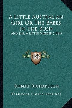 portada a little australian girl or the babes in the bush: and jim, a little nigger (1881) (en Inglés)