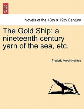 portada the gold ship: a nineteenth century yarn of the sea, etc. (en Inglés)