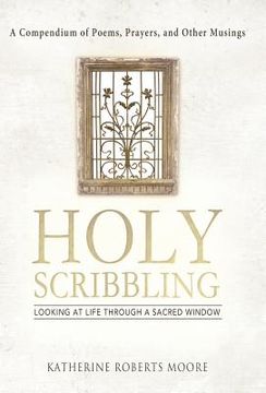 portada holy scribbling: looking at life through a sacred window (en Inglés)