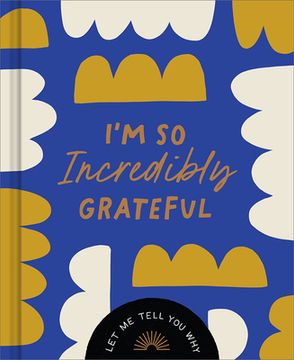 portada I'm So Incredibly Grateful: Let Me Tell You Why (en Inglés)